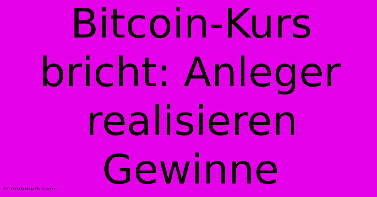 Bitcoin-Kurs Bricht: Anleger Realisieren Gewinne Bitcoin-Kurs Bricht: Anleger Realisieren Gewinne