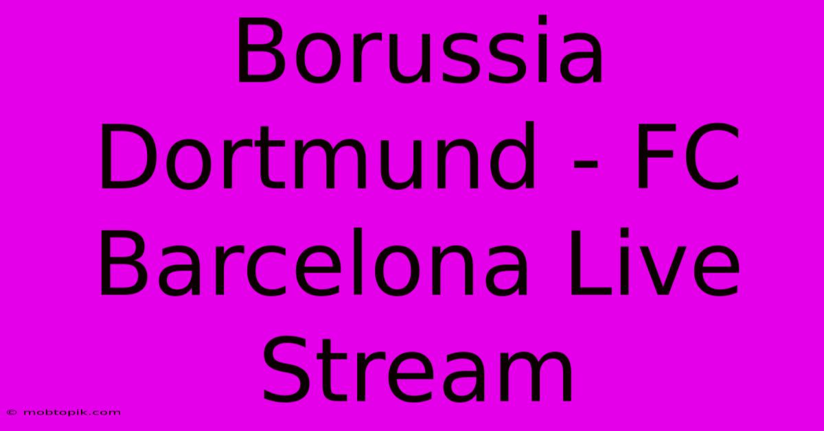 Borussia Dortmund - FC Barcelona Live Stream