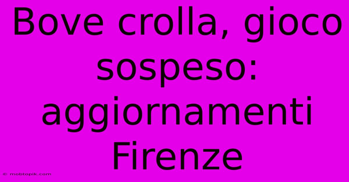 Bove Crolla, Gioco Sospeso: Aggiornamenti Firenze Bove Crolla, Gioco Sospeso: Aggiornamenti Firenze