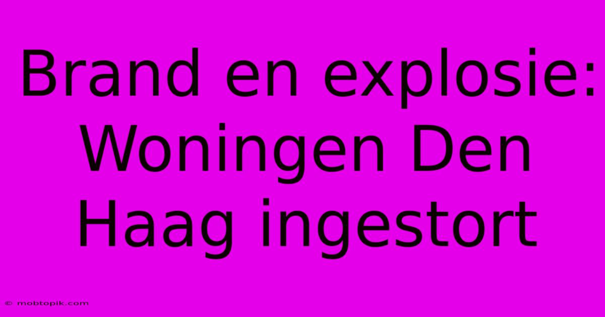 Brand En Explosie: Woningen Den Haag Ingestort Brand En Explosie: Woningen Den Haag Ingestort