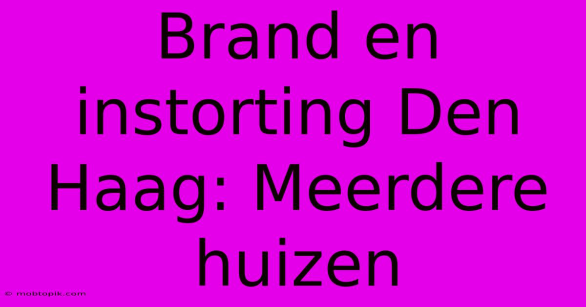 Brand En Instorting Den Haag: Meerdere Huizen Brand En Instorting Den Haag: Meerdere Huizen