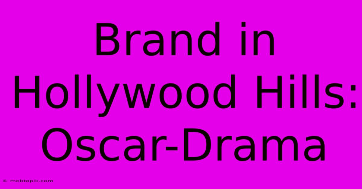 Brand In Hollywood Hills: Oscar-Drama