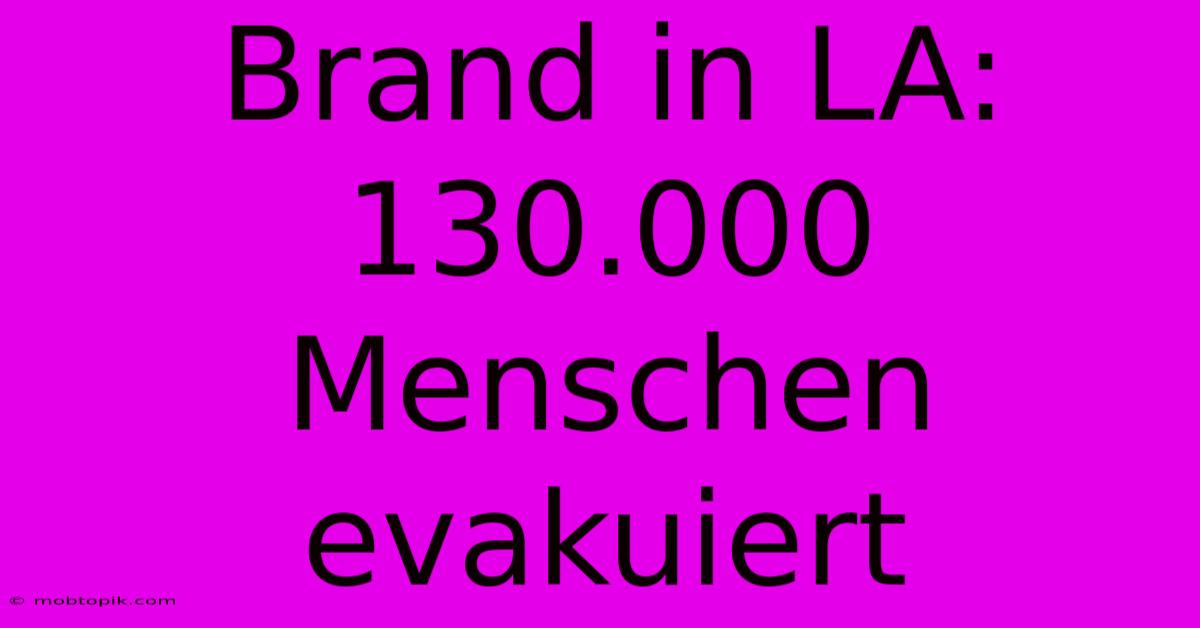 Brand In LA: 130.000 Menschen Evakuiert