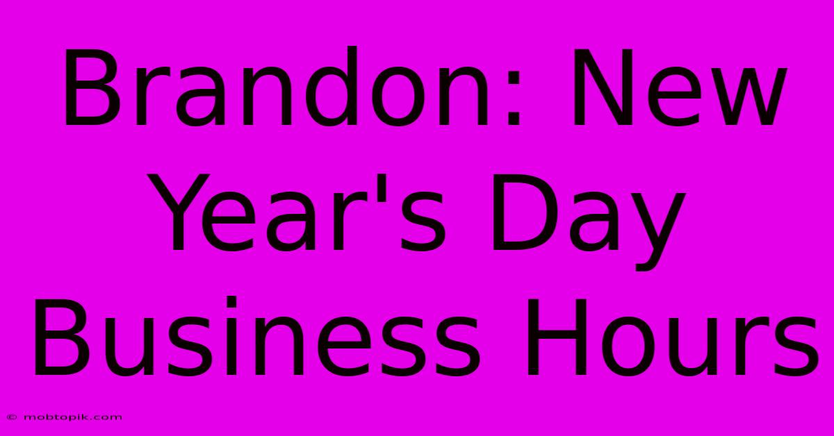 Brandon: New Year's Day Business Hours