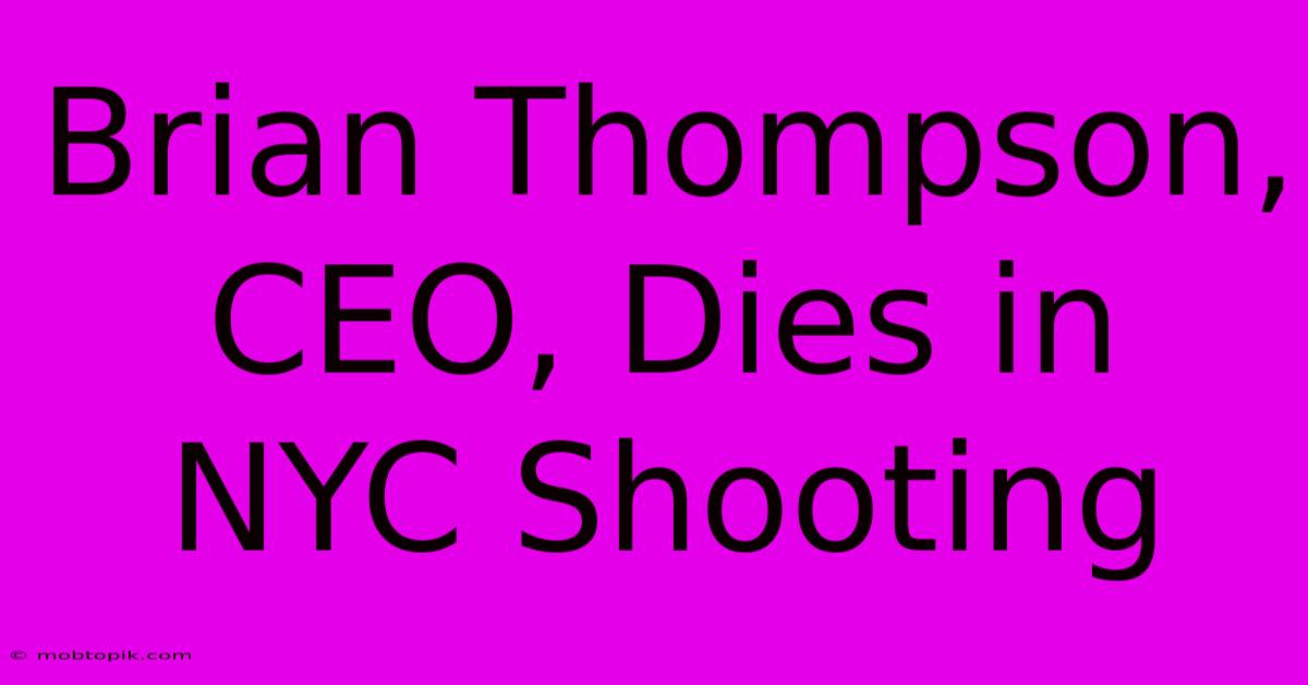 Brian Thompson, CEO, Dies In NYC Shooting Brian Thompson, CEO, Dies In NYC Shooting