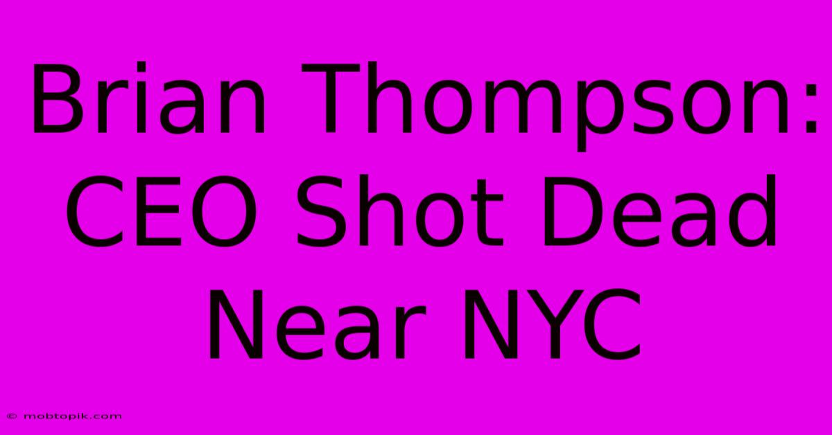 Brian Thompson: CEO Shot Dead Near NYC Brian Thompson: CEO Shot Dead Near NYC