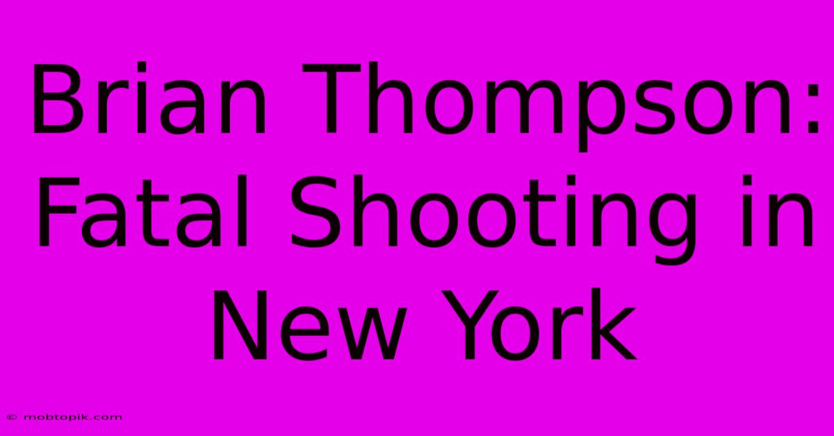 Brian Thompson: Fatal Shooting In New York Brian Thompson: Fatal Shooting In New York