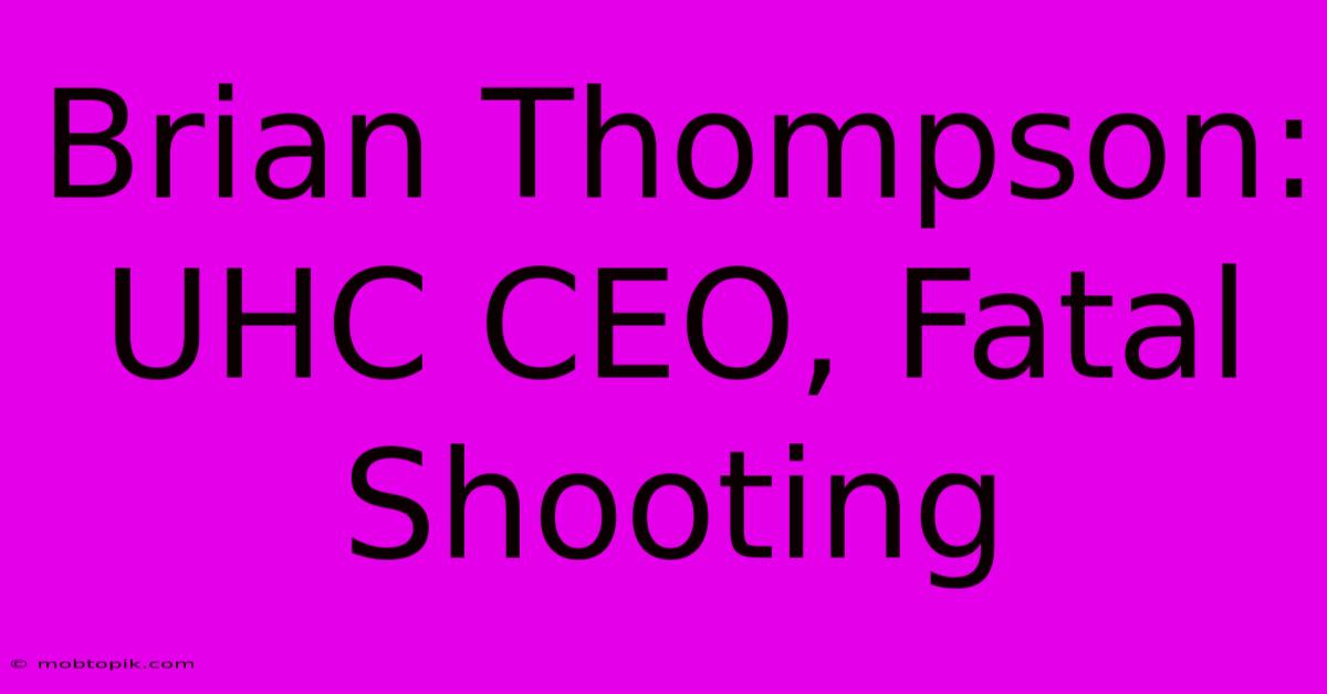 Brian Thompson: UHC CEO, Fatal Shooting Brian Thompson: UHC CEO, Fatal Shooting