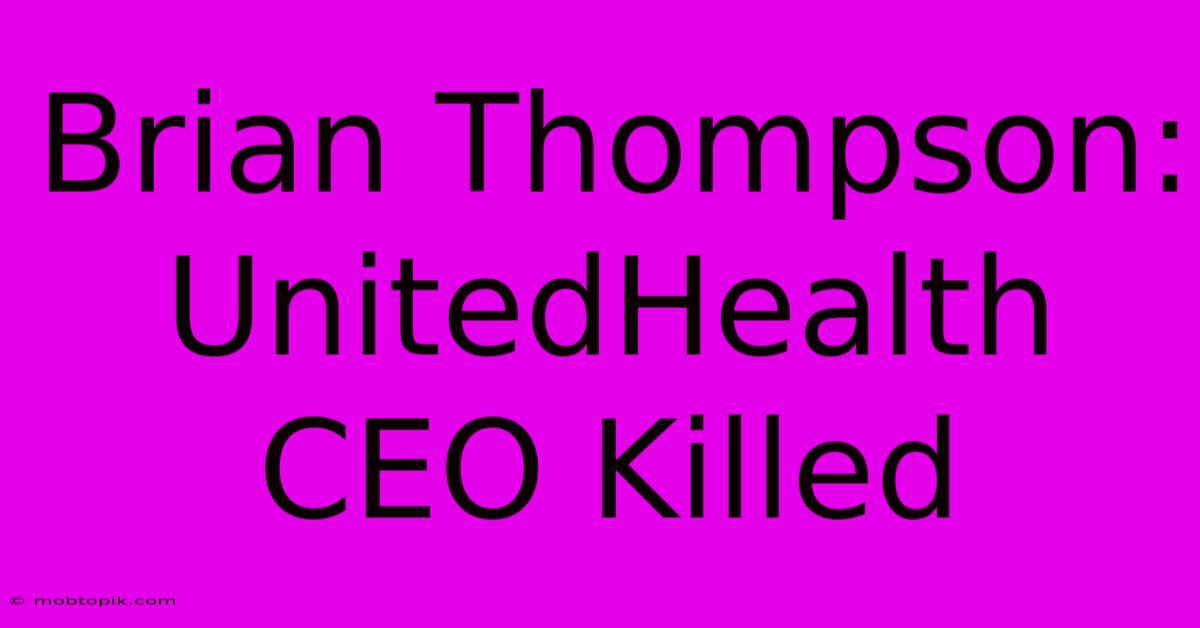Brian Thompson: UnitedHealth CEO Killed Brian Thompson: UnitedHealth CEO Killed