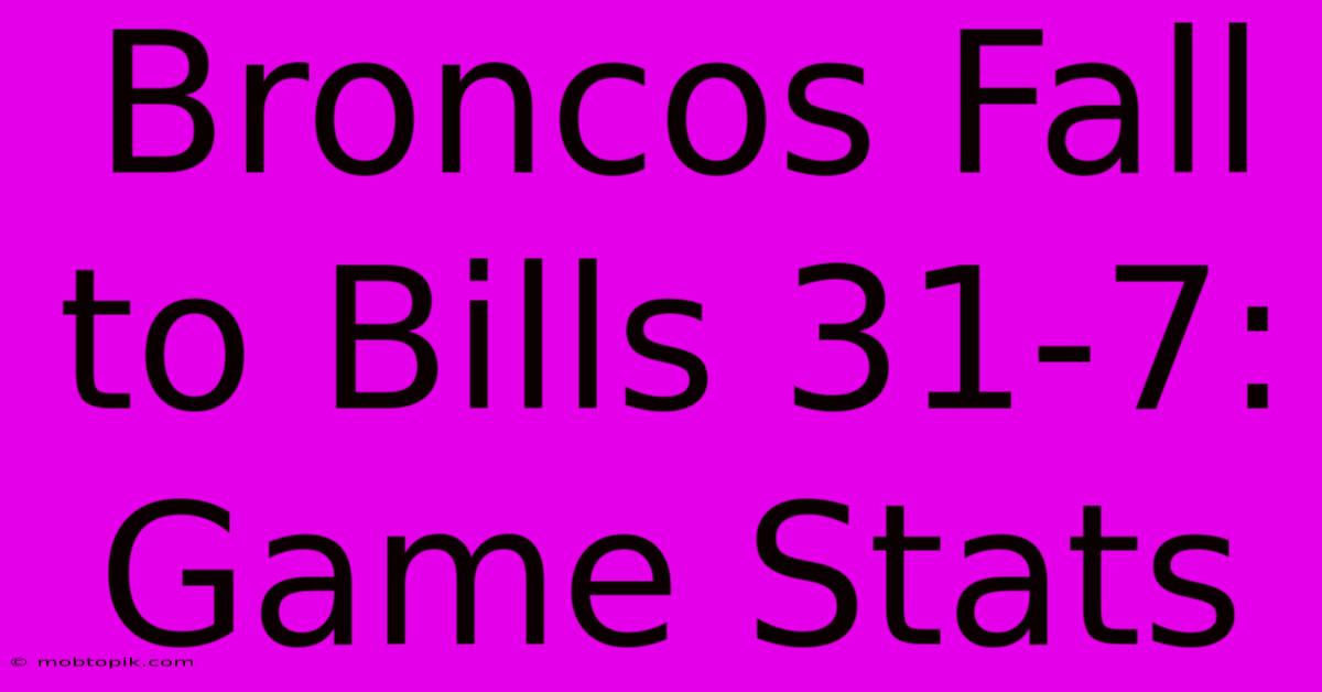 Broncos Fall To Bills 31-7: Game Stats