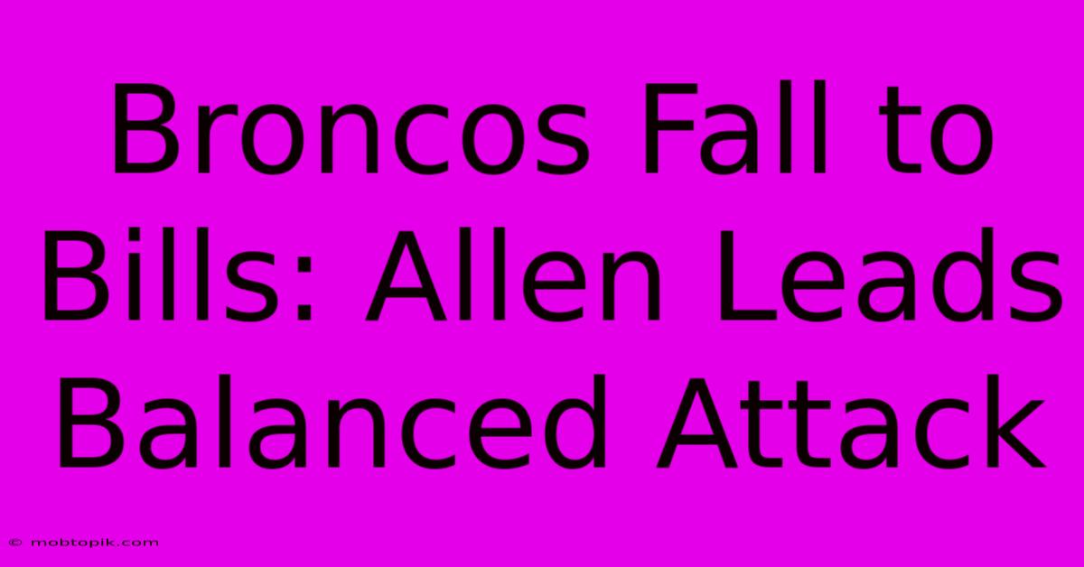 Broncos Fall To Bills: Allen Leads Balanced Attack