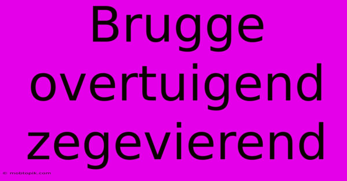 Brugge Overtuigend Zegevierend