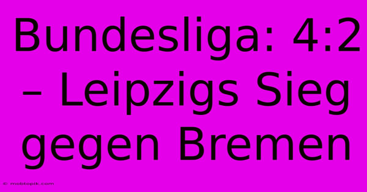 Bundesliga: 4:2 – Leipzigs Sieg Gegen Bremen