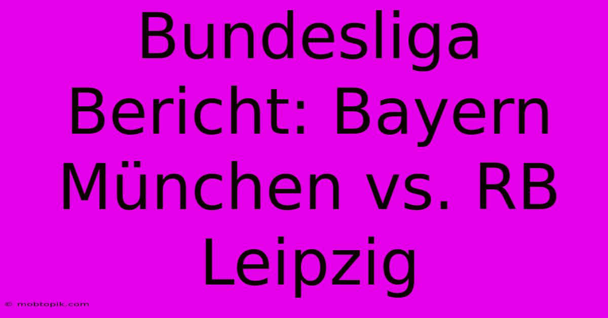 Bundesliga Bericht: Bayern München Vs. RB Leipzig