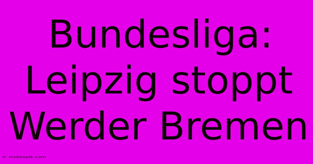 Bundesliga: Leipzig Stoppt Werder Bremen
