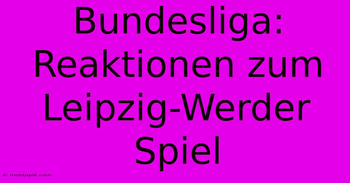 Bundesliga: Reaktionen Zum Leipzig-Werder Spiel