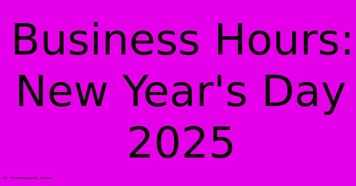 Business Hours: New Year's Day 2025