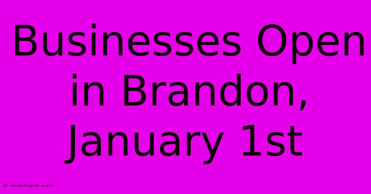 Businesses Open In Brandon, January 1st