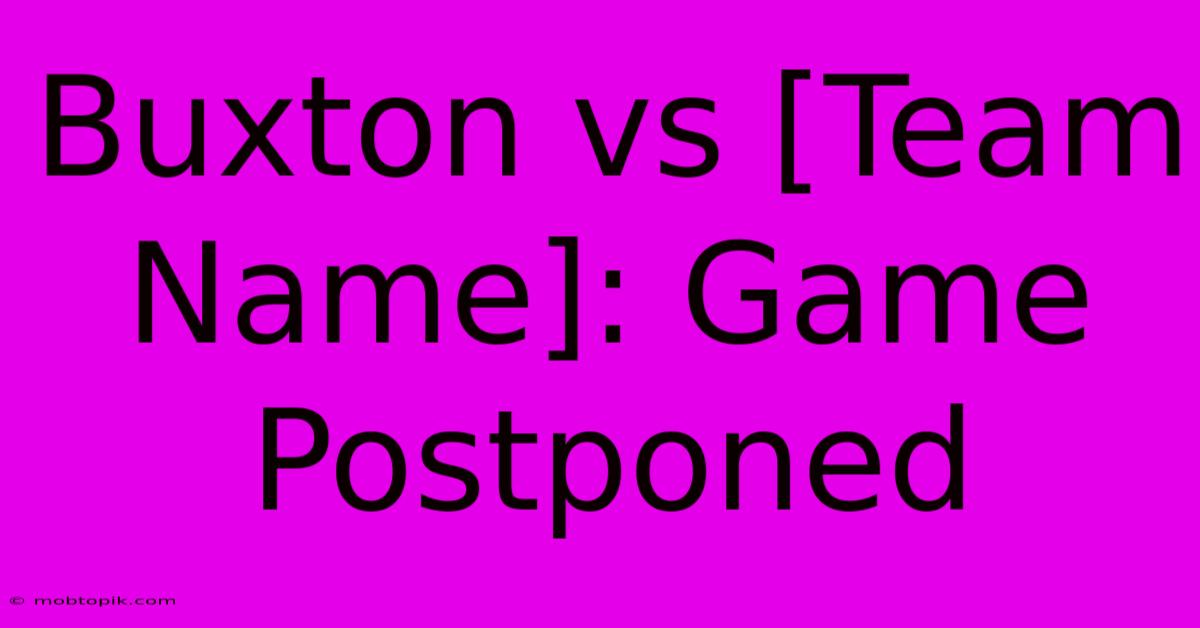 Buxton Vs [Team Name]: Game Postponed