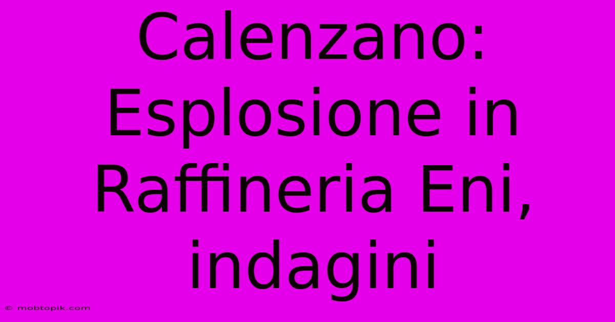 Calenzano: Esplosione In Raffineria Eni, Indagini Calenzano: Esplosione In Raffineria Eni, Indagini