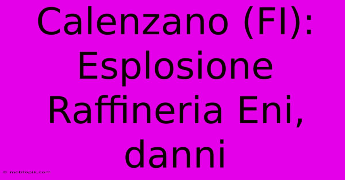 Calenzano (FI): Esplosione Raffineria Eni, Danni Calenzano (FI): Esplosione Raffineria Eni, Danni