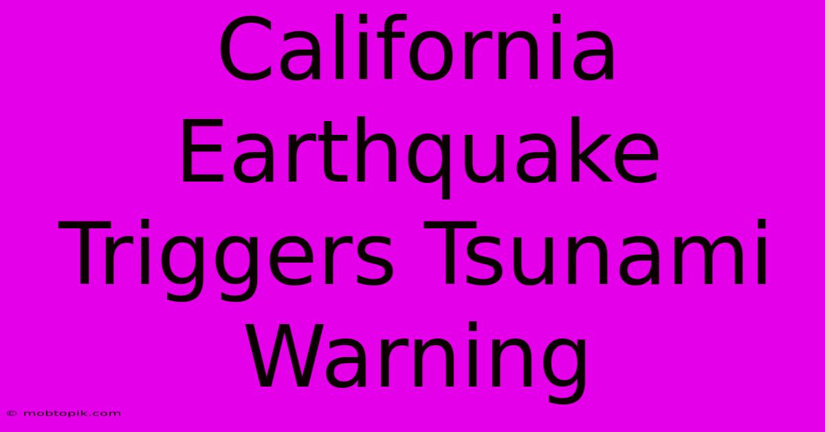 California Earthquake Triggers Tsunami Warning California Earthquake Triggers Tsunami Warning
