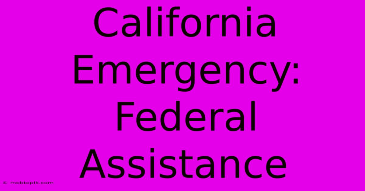 California Emergency: Federal Assistance