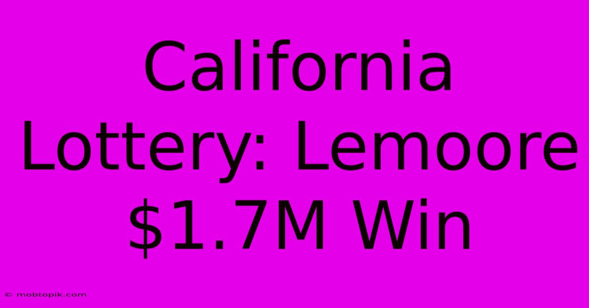 California Lottery: Lemoore $1.7M Win