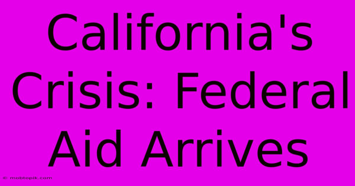 California's Crisis: Federal Aid Arrives