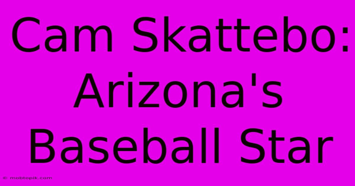 Cam Skattebo: Arizona's Baseball Star