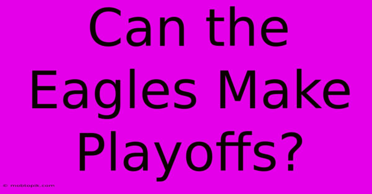 Can The Eagles Make Playoffs? Can The Eagles Make Playoffs?