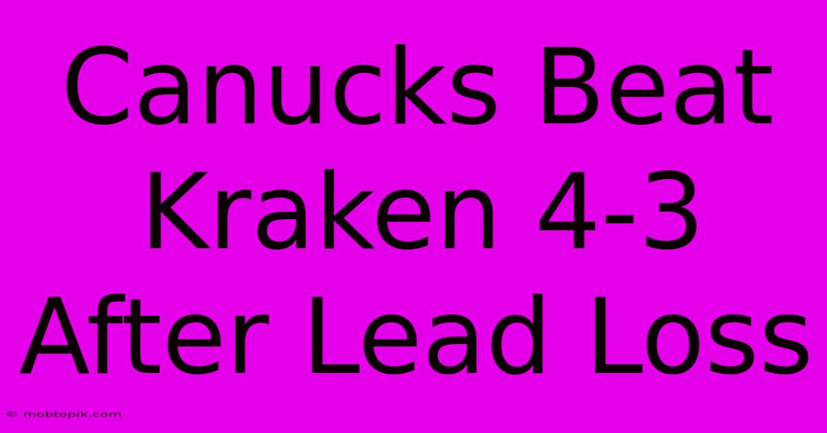 Canucks Beat Kraken 4-3 After Lead Loss