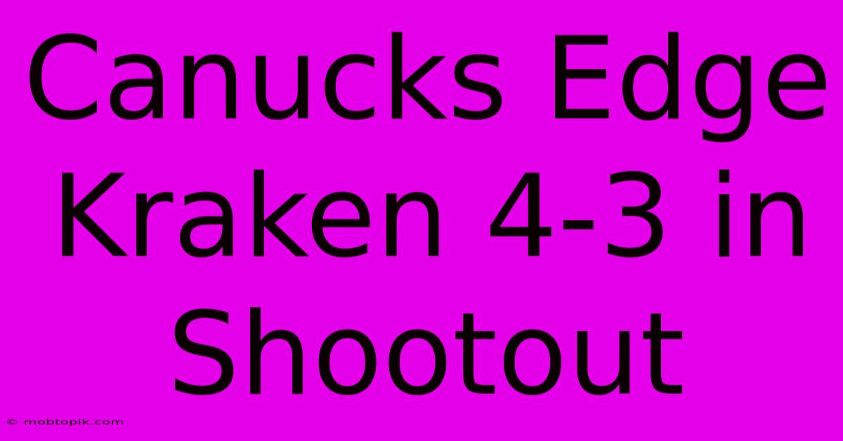 Canucks Edge Kraken 4-3 In Shootout