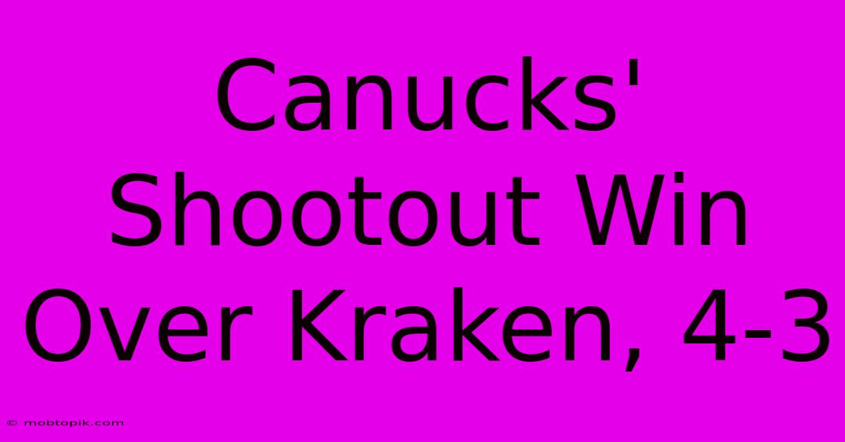 Canucks' Shootout Win Over Kraken, 4-3