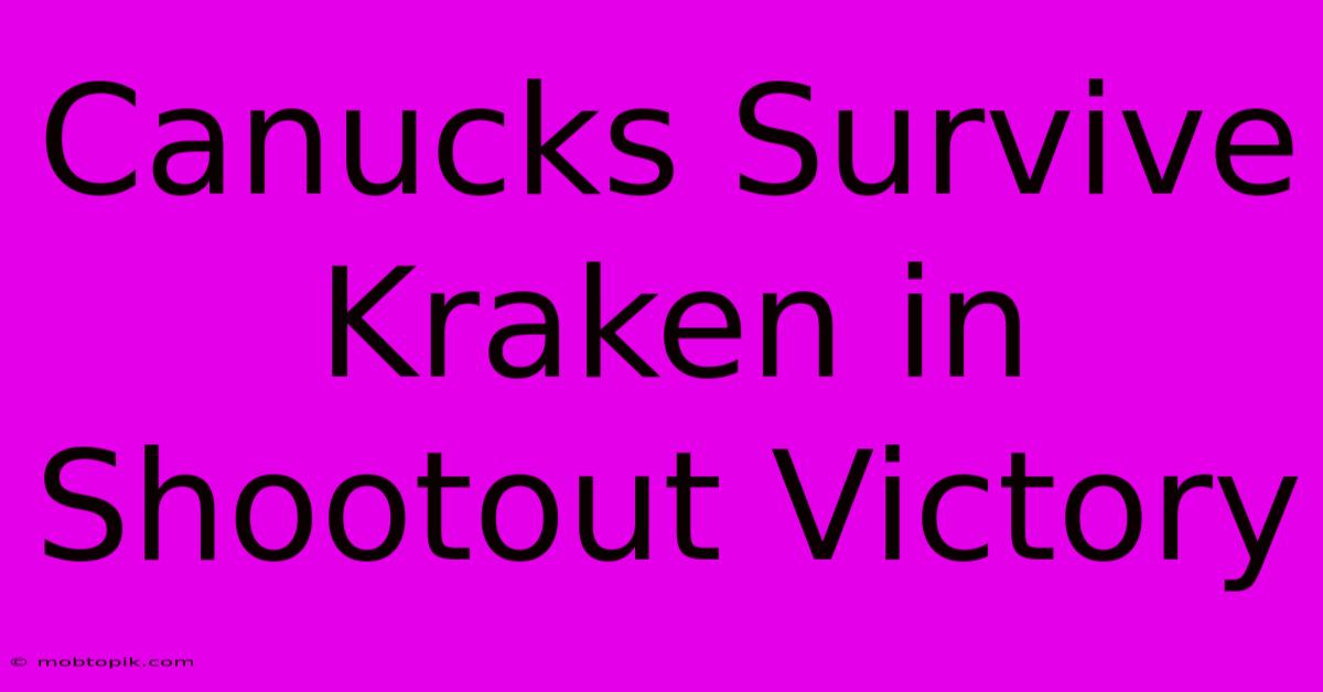 Canucks Survive Kraken In Shootout Victory