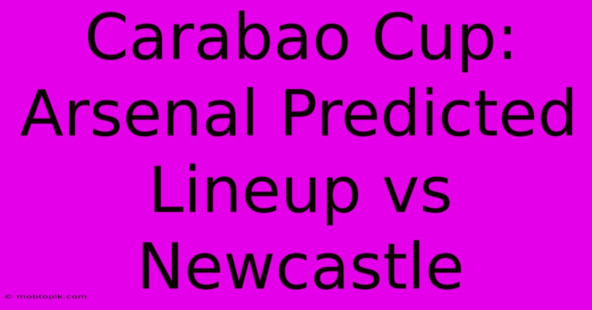 Carabao Cup: Arsenal Predicted Lineup Vs Newcastle