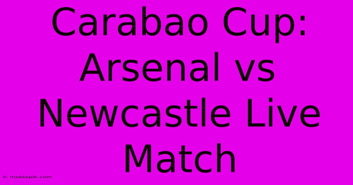 Carabao Cup: Arsenal Vs Newcastle Live Match