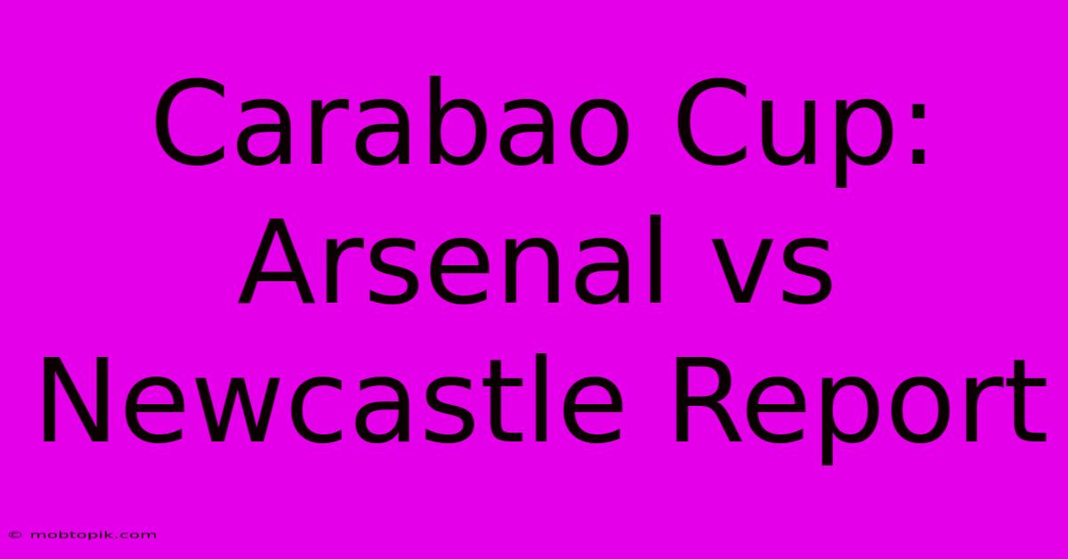 Carabao Cup: Arsenal Vs Newcastle Report