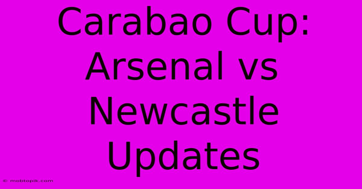 Carabao Cup: Arsenal Vs Newcastle Updates