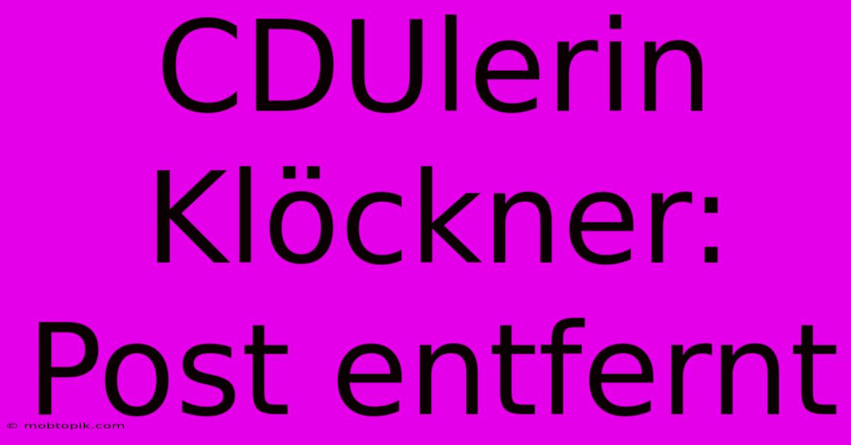 CDUlerin Klöckner: Post Entfernt