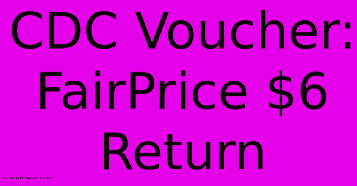 CDC Voucher: FairPrice $6 Return