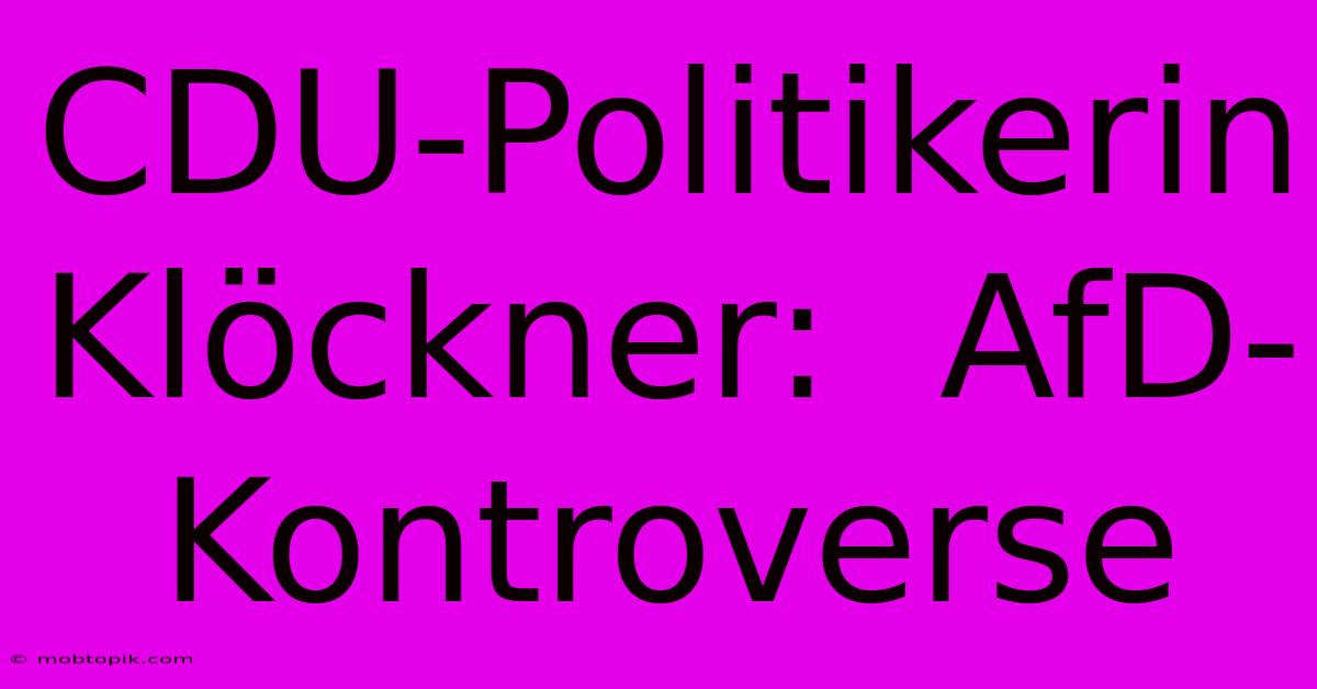 CDU-Politikerin Klöckner:  AfD-Kontroverse