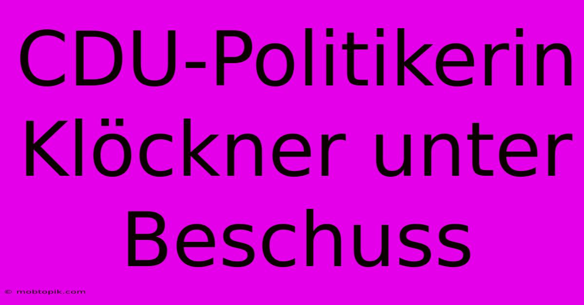 CDU-Politikerin Klöckner Unter Beschuss