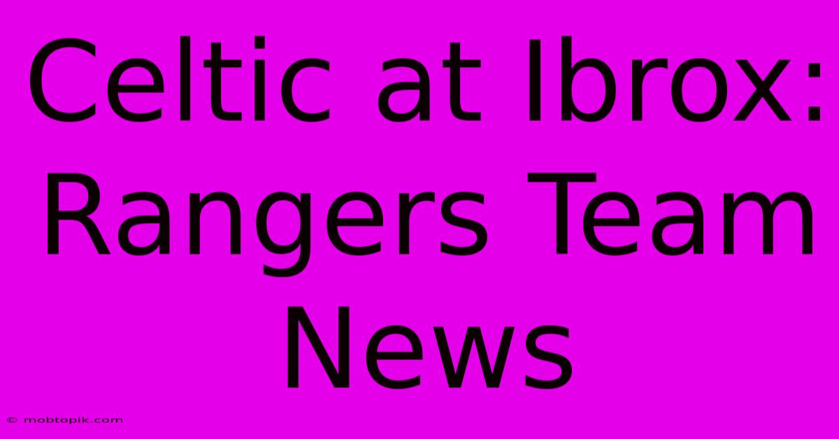 Celtic At Ibrox: Rangers Team News