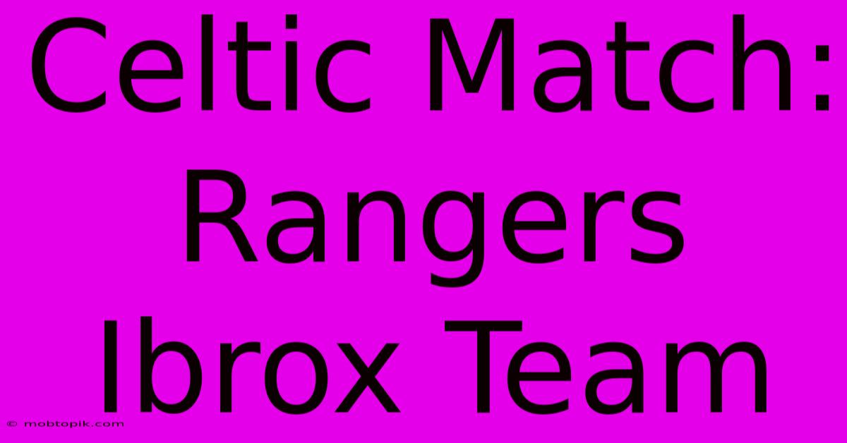 Celtic Match: Rangers Ibrox Team