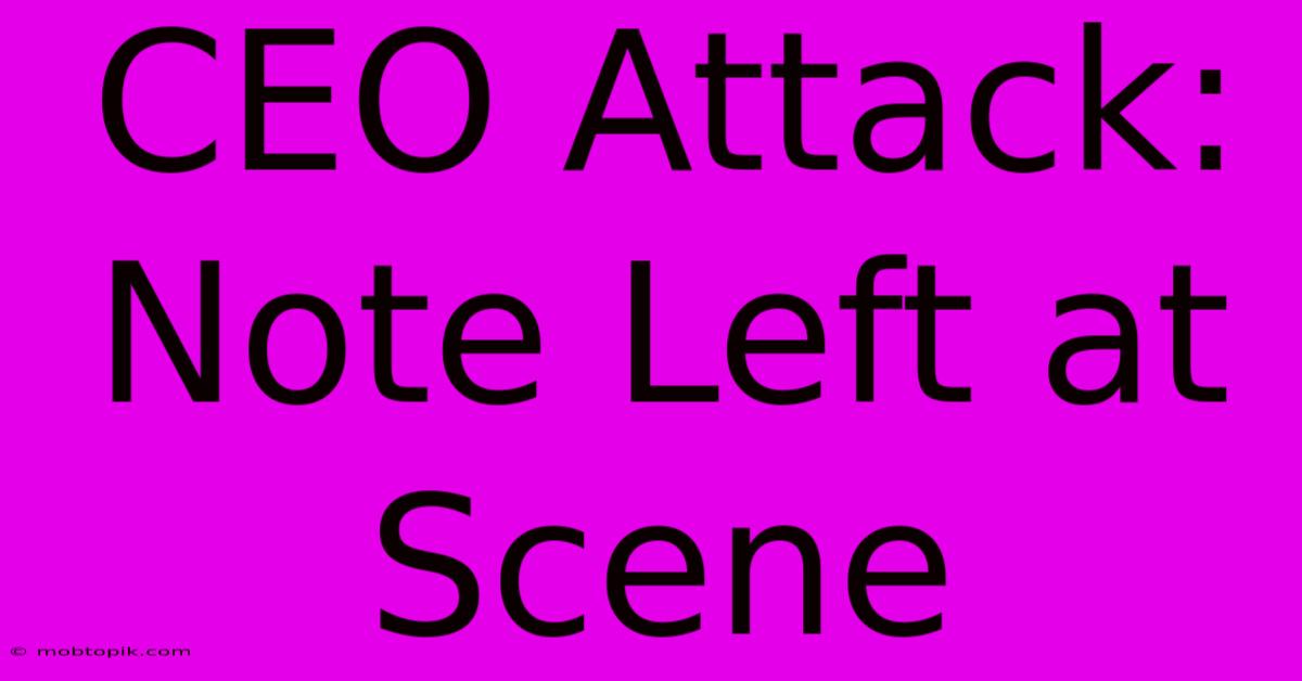 CEO Attack: Note Left At Scene CEO Attack: Note Left At Scene