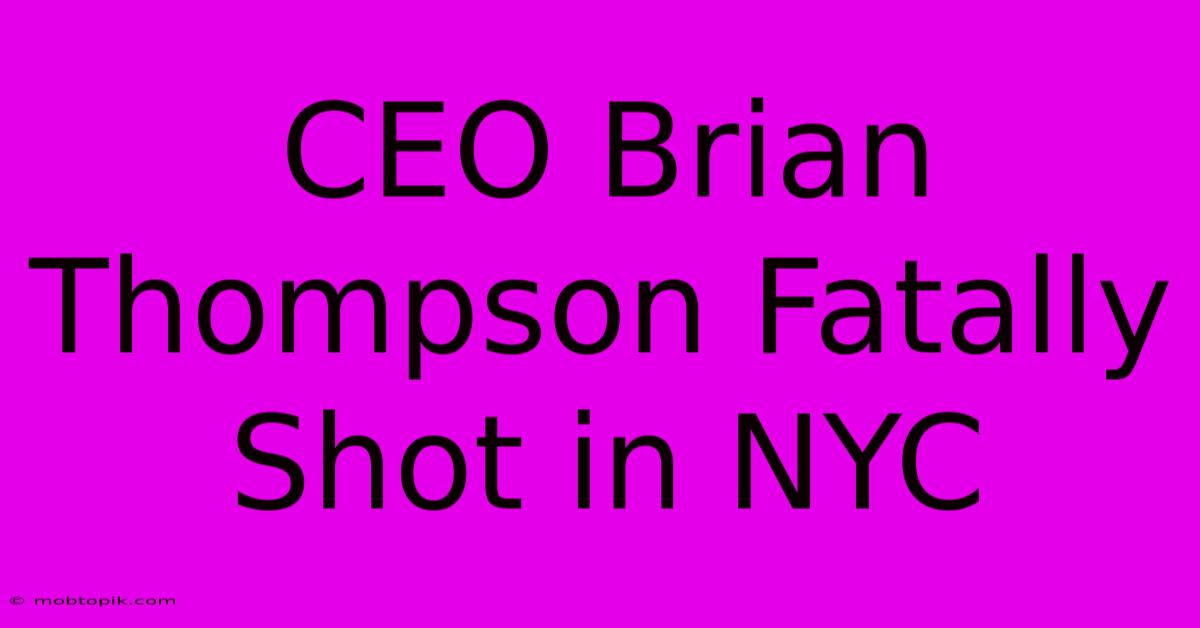 CEO Brian Thompson Fatally Shot In NYC CEO Brian Thompson Fatally Shot In NYC