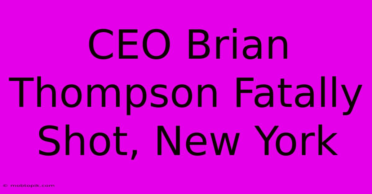 CEO Brian Thompson Fatally Shot, New York CEO Brian Thompson Fatally Shot, New York