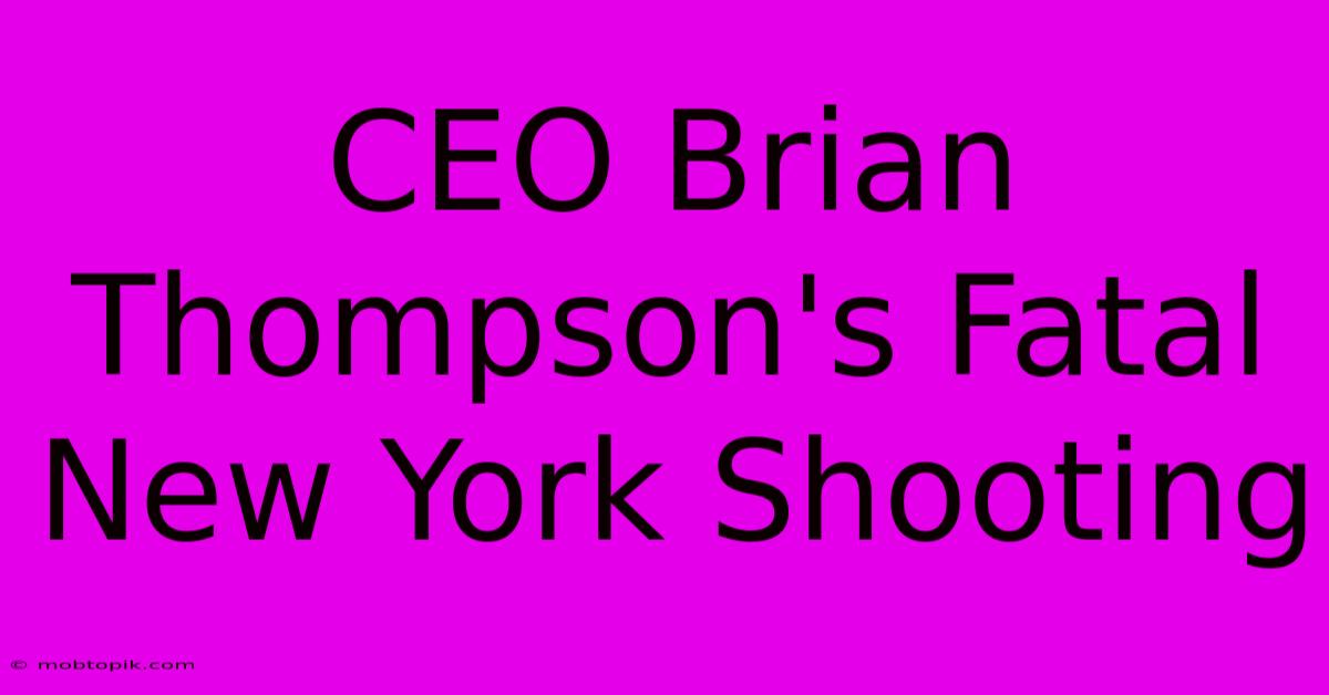 CEO Brian Thompson's Fatal New York Shooting CEO Brian Thompson's Fatal New York Shooting