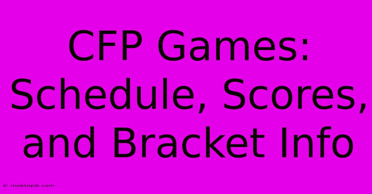 CFP Games: Schedule, Scores, And Bracket Info